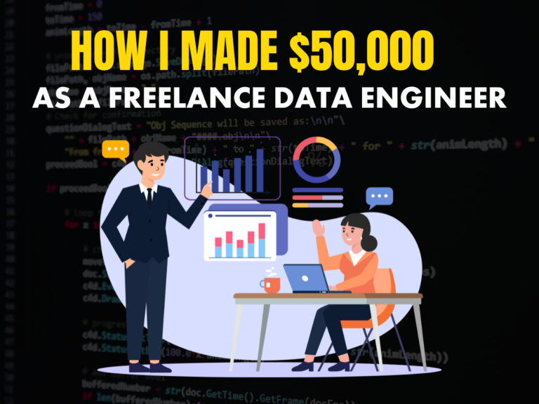 How I Made $50,000 in 6 Months as a Freelance Data Engineer: A Step-by-Step Guide